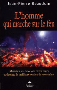 BEAUDOIN, Jean-Pierre: L'homme qui marche sur le feu