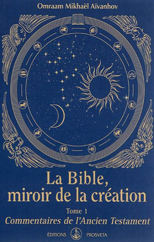 AÏVANHOV, Omraam Mikhaël: La Bible, miroir de la création Tome 1 : Commentaires de l'ancien testament