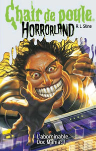 STINE, Robert Lawrence: Chair de poule Horrorland  Tome 5 : L'abominable Doc Maniac !