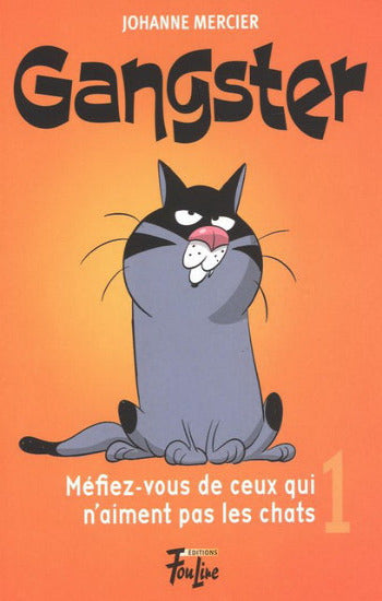 MERCIER, Johanne: Gangster  Tome 1 : Méfiez-vous de ceux qui n'aiment pas les chats