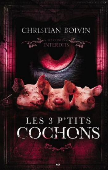 BOIVIN, Christian: Les contes interdits - Les 3 p'tits cochons