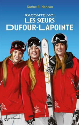 NADEAU, Karine R: Raconte-moi Les soeurs Dufour-Lapointe