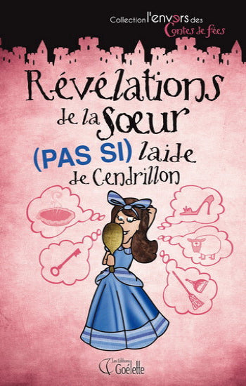 PYATT, Claire: Collection l'envers des contes de fées - Révélations de la soeur (pas si) laide de Cendrillon