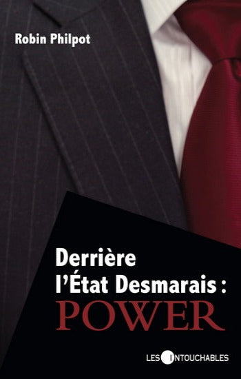 PHILPOT, Robin: Derrière l'État Desmarais: Power