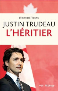 YOUNG, Huguette: Justin Trudeau l'héritier