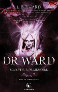 SICARD, L. P.: Dans l'univers des contes interdits - Dr Ward Sculpteur de mémoire