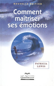 LEWIS, Patricia: Comment maîtriser ses émotions