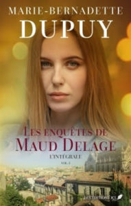 DUPUY, Marie-Bernadette: Les enquêtes de Maud Delage L'intégrale  Tome 1