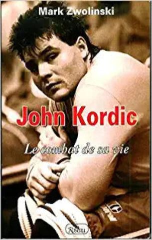 ZWOLINSKI, Mark: John Kordic: Le combat de sa vie