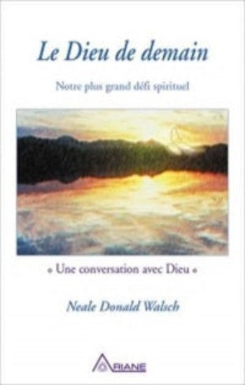 WALSCH, Neale Donald: Le Dieu de demain : Notre plus grand défi spirituel