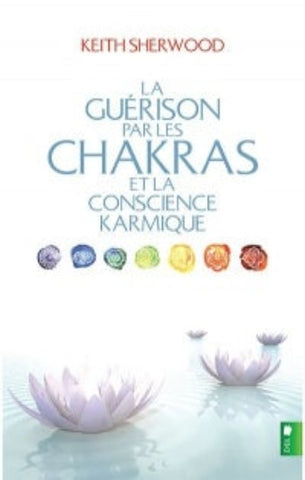 SHERWOOD, Keith: La guérison par les chakras et la conscience karmique