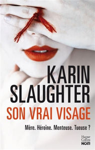 SLAUGHTER, Karin: Son vrai visage