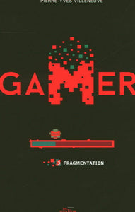 VILLENEUVE, Pierre-Yves: Gamer  Tome 3 : Fragmentation