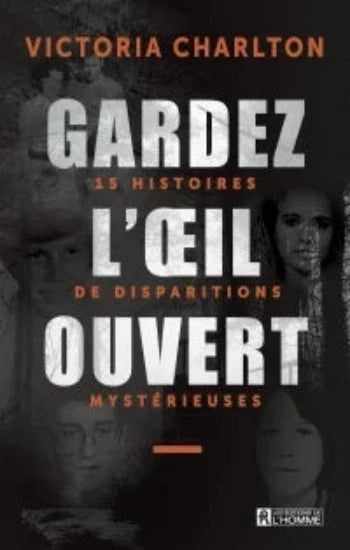 CHARLTON, Victoria: Gardez l'oeil ouvert Tome 1  : 15 histoires de disparitions mystérieuses