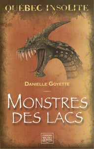 GOYETTE, Danielle: Québec insolite - Monstres des lacs