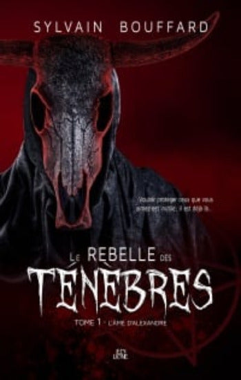 BOUFFARD, Sylvain: Le rebelle des Ténèbres Tome 1 : L'âme d'Alexandre