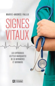 FALLU, Marie-Andrée: Signes vitaux: Les expériences les plus marquantes de 30 infirmières et infirmiers