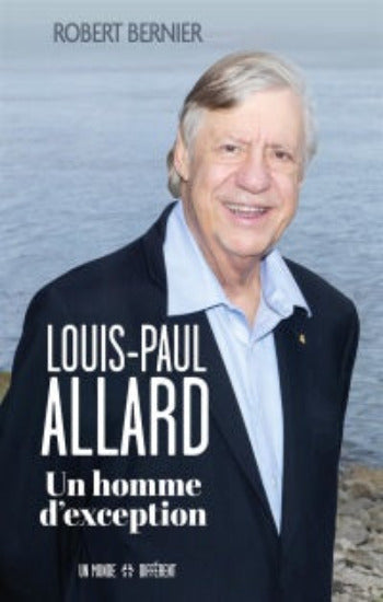BERNIER, Robert: Louis-Paul Allard, Un homme d'exception