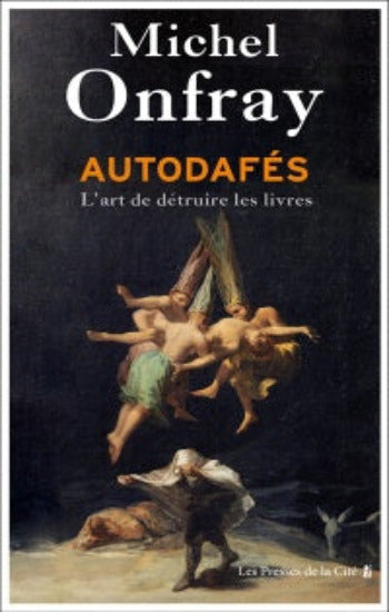 ONFRAY, Michel: Autodafés : L'art de détruire les livres