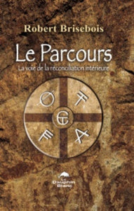 BRISEBOIS, Robert: Le Parcours : La voie de la réconciliation intérieure