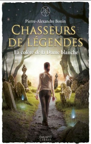 BONIN, Pierre-Alexandre: Chasseurs de légendes Tome 1 : La colère de la Dame blanche