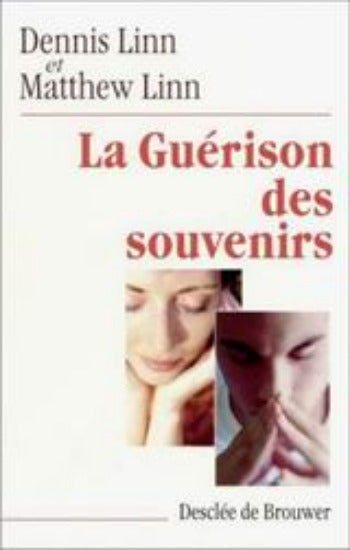 LINN, Dennis; LINN, Matthew: La guérison des souvenirs