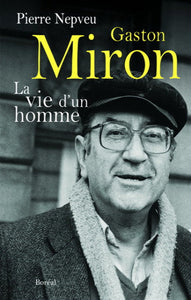 NEPVEU, Pierre: Gaston Miron La vie d'un homme