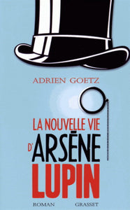 GOETZ, Adrien: La nouvelle vie d'Arsène Lupin
