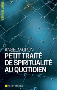 GRUN, Anselm: Petit traité de spiritualité au quotidien