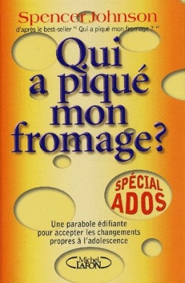 JOHNSON, Spencer: Qui a piqué mon fromage ?  Spécial ados