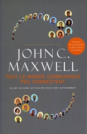 MAXWELL, John C.: Tout le monde communique, peu connectent