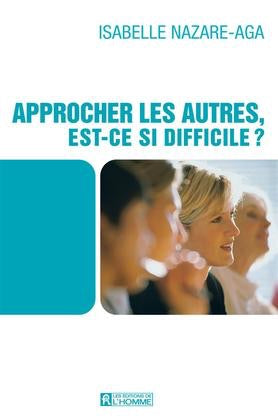 NAZARE-AGA, Isabelle: Approcher les autres, est-ce si difficile?