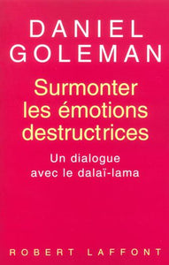 GOLEMAN, Daniel: Surmonter les émotions destructrices