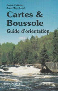 PELLETIER, André; LORD, Jean-Marc: Cartes et Boussole guide d'orientation