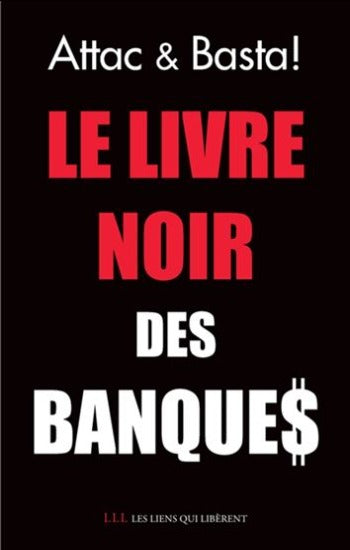 COLLECTIF: Attac & Basta! Le livre noir des banque$