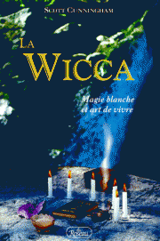 CUNNINGHAM, Scott; La Wicca - Magie blanche et art de vivre